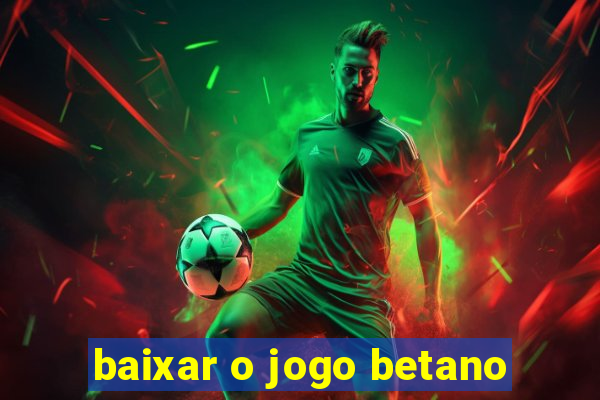 baixar o jogo betano