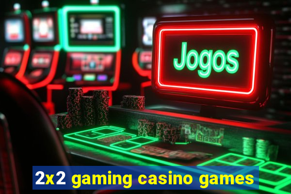 2x2 gaming casino games