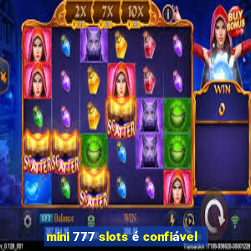 mini 777 slots é confiável