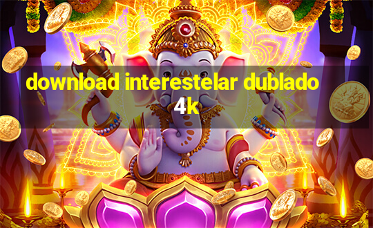 download interestelar dublado 4k