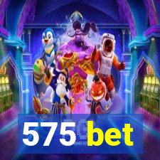 575 bet