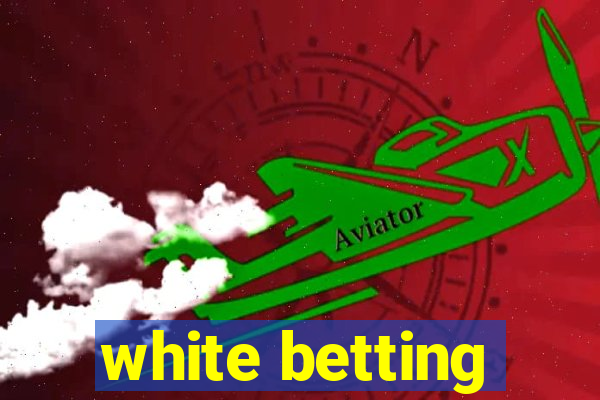 white betting