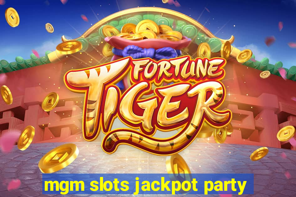 mgm slots jackpot party