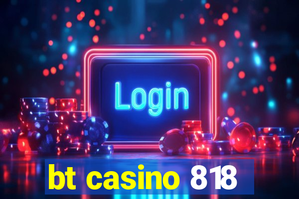 bt casino 818