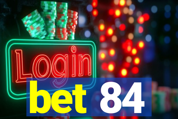 bet 84