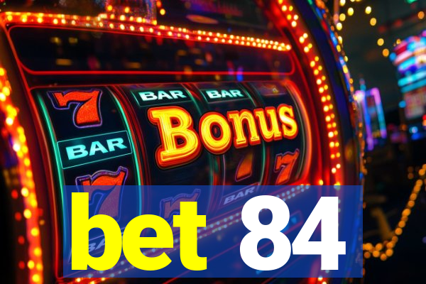 bet 84