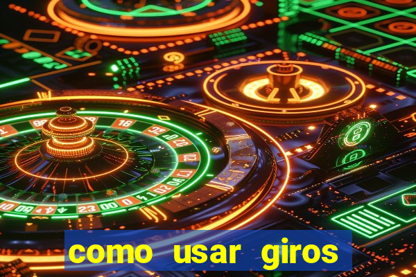 como usar giros gr谩tis bet365