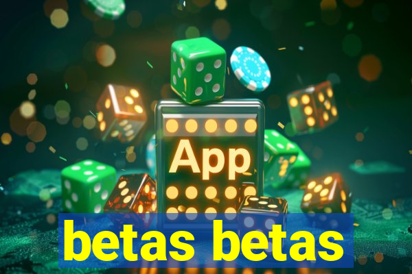 betas betas