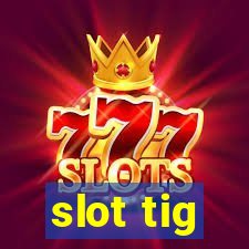 slot tig