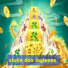 clube dos ingleses