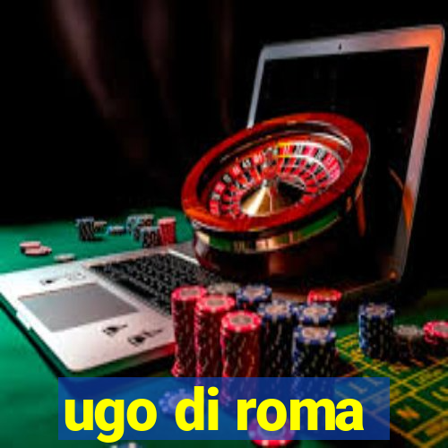 ugo di roma