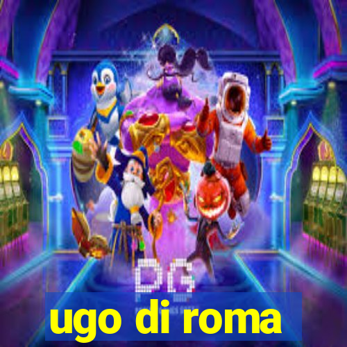 ugo di roma