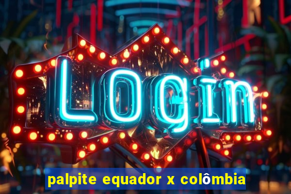 palpite equador x colômbia