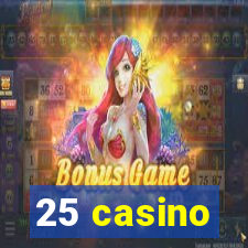 25 casino