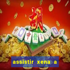 assistir xena a princesa guerreira