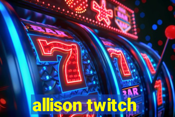 allison twitch