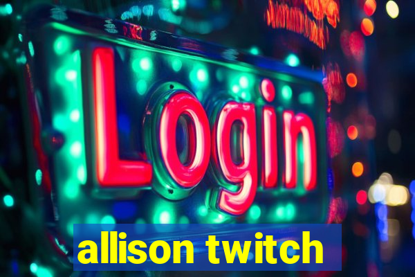 allison twitch