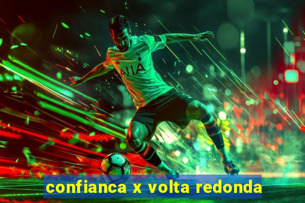 confianca x volta redonda