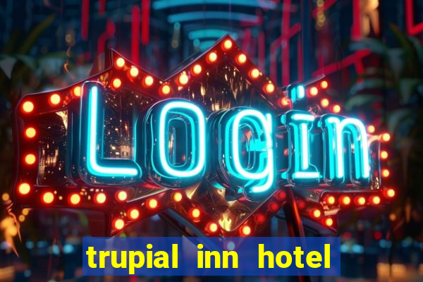 trupial inn hotel & casino