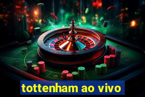 tottenham ao vivo