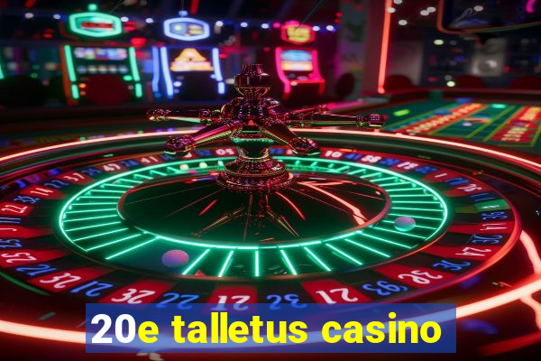 20e talletus casino