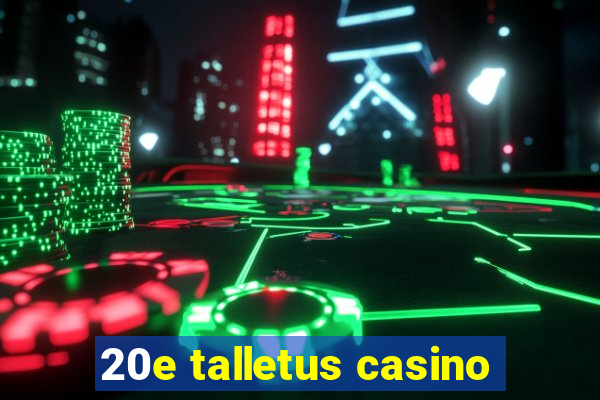 20e talletus casino