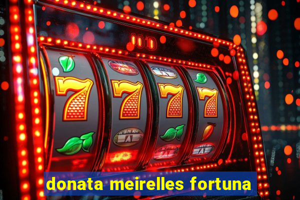 donata meirelles fortuna