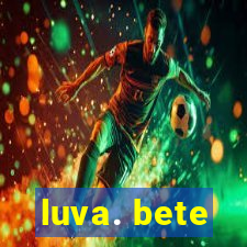 luva. bete