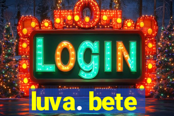 luva. bete