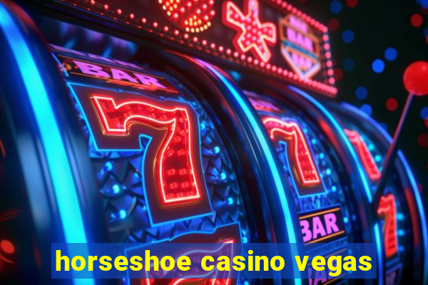 horseshoe casino vegas