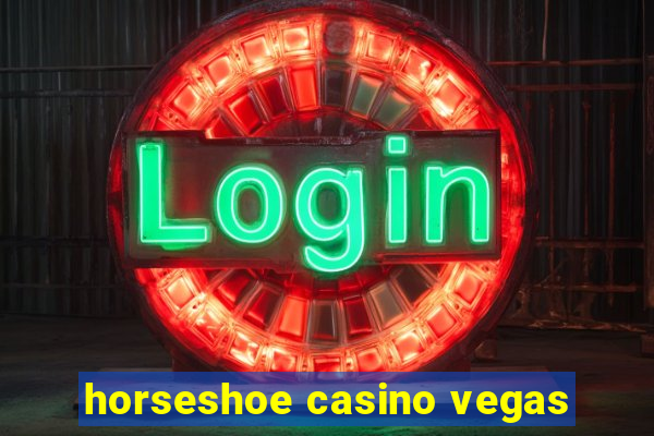 horseshoe casino vegas