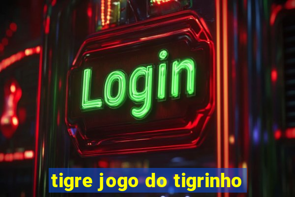 tigre jogo do tigrinho