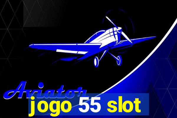 jogo 55 slot