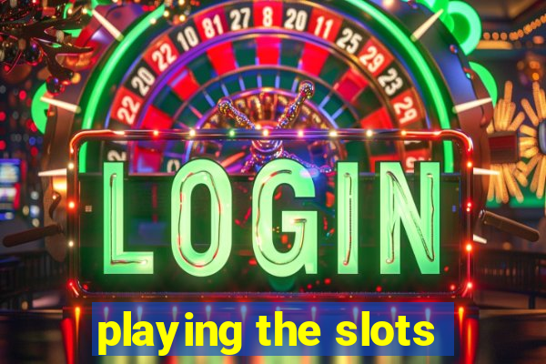 playing the slots