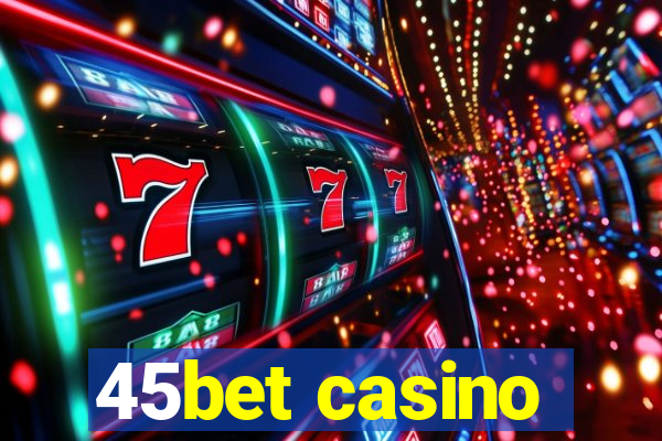 45bet casino