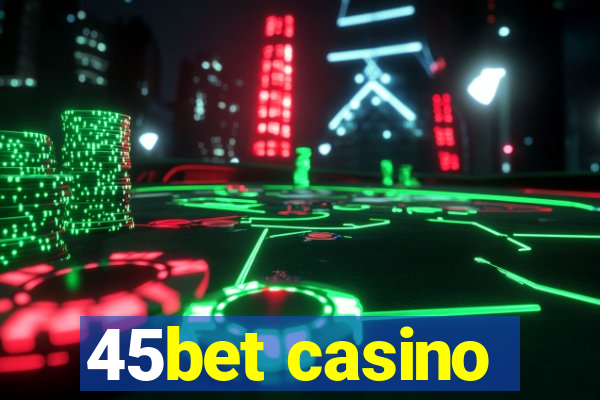 45bet casino