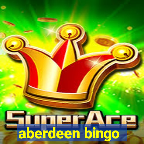 aberdeen bingo