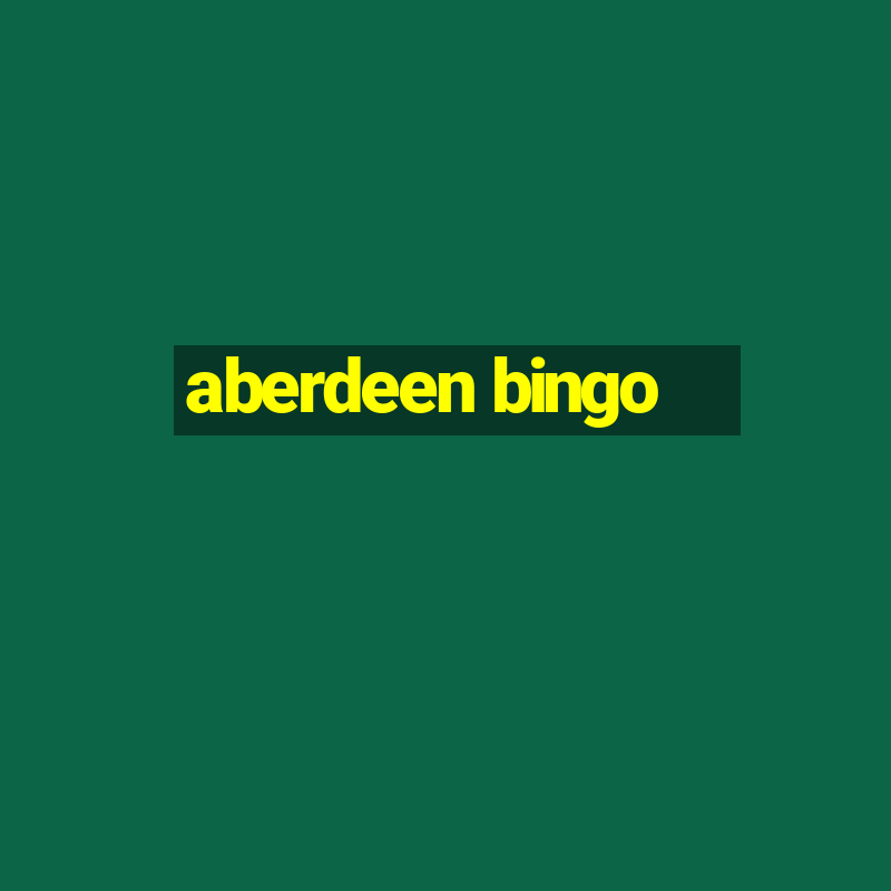 aberdeen bingo