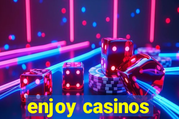 enjoy casinos