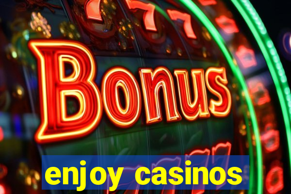 enjoy casinos