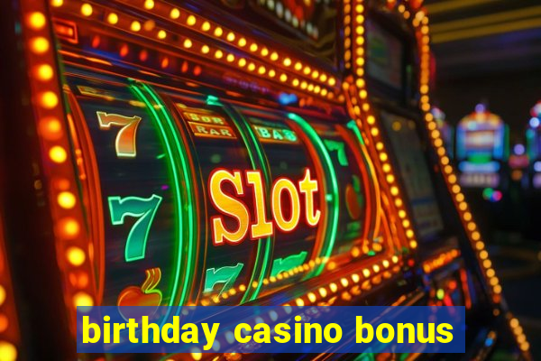 birthday casino bonus