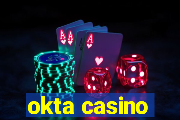 okta casino