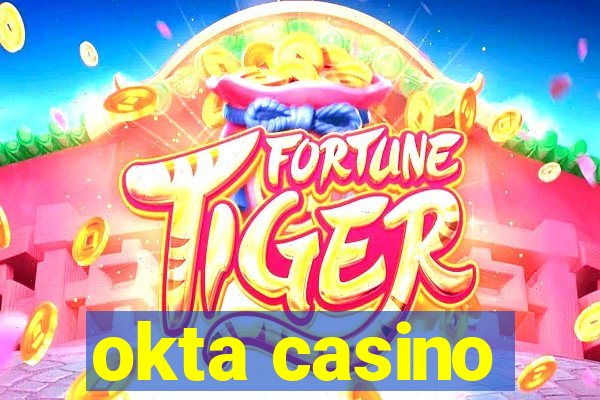 okta casino