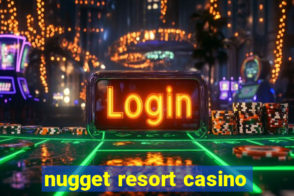 nugget resort casino