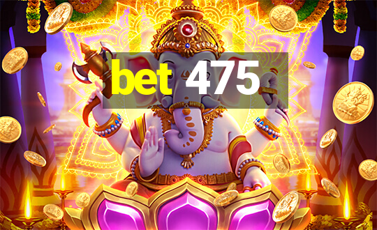 bet 475