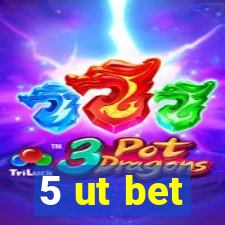 5 ut bet