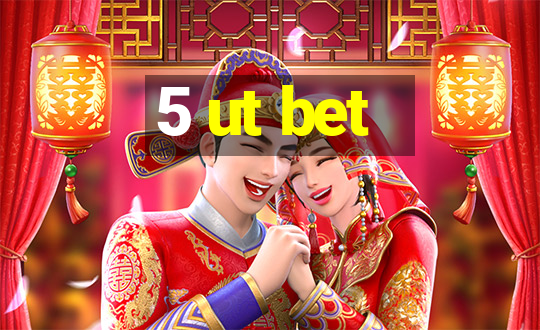 5 ut bet