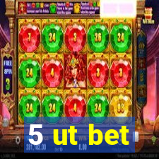 5 ut bet