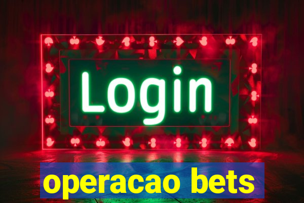 operacao bets