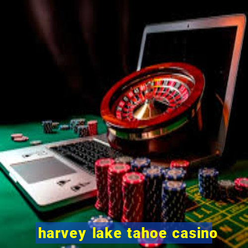 harvey lake tahoe casino